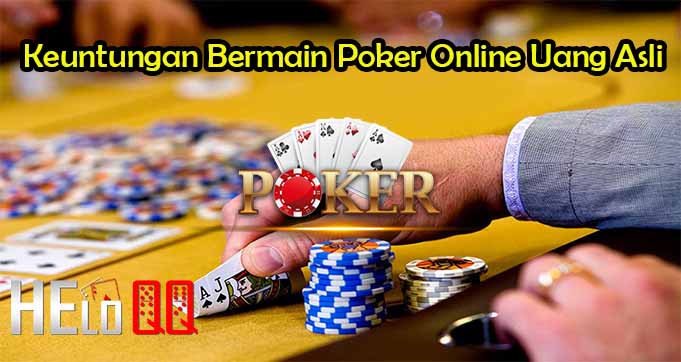 Keuntungan Bermain Poker Online Uang Asli